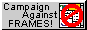 Campaign against frames